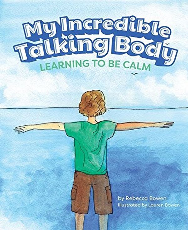 Cover Art for 9780997196207, My Incredible Talking BodyLearning to Be Calm by Rebecca Bowen