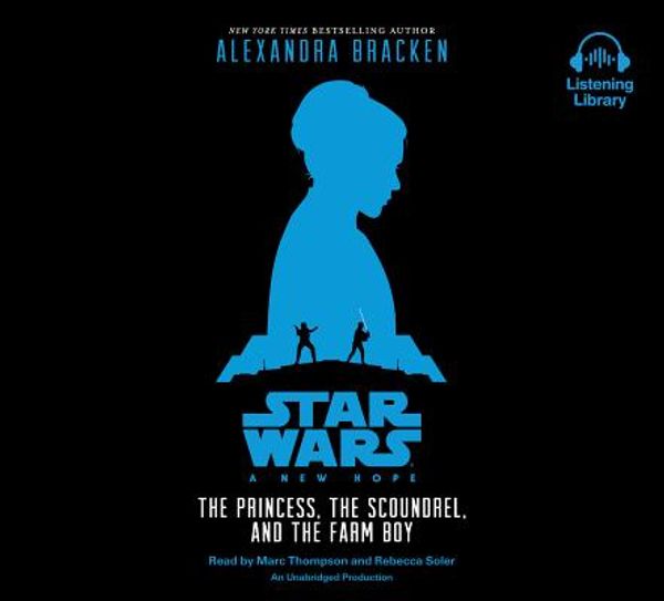 Cover Art for 9781101891995, Star Wars: A New Hope the Princess, the Scoundrel, and the Farm Boy by Alexandra Bracken