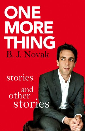 Cover Art for 9780349139975, One More Thing: Stories and Other Stories by B. J. Novak