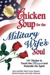 Cover Art for 9780757302657, Chicken Soup for the Military Wife's Soul: Stories to Touch the Heart and Rekindle the Spirit (Chicken Soup for the Soul) by Jack Canfield, Mark Victor Hansen, Charles Preston, Cindy Pedersen