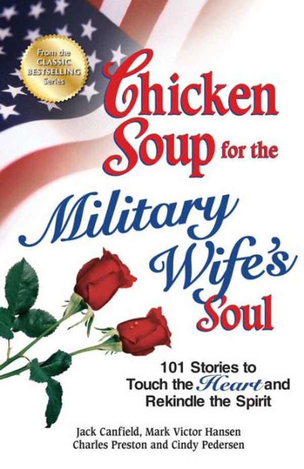 Cover Art for 9780757302657, Chicken Soup for the Military Wife's Soul: Stories to Touch the Heart and Rekindle the Spirit (Chicken Soup for the Soul) by Jack Canfield, Mark Victor Hansen, Charles Preston, Cindy Pedersen