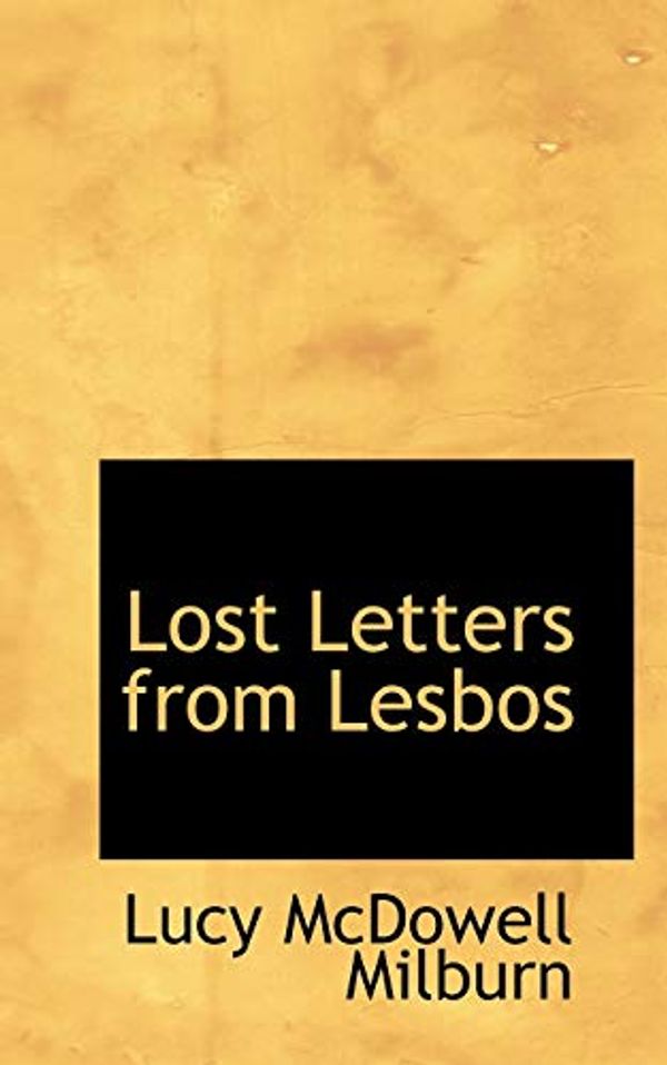 Cover Art for 9780554713281, Lost Letters from Lesbos by Lucy McDowell Milburn