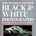 Cover Art for 9781850761310, How to Take and Develop Black and White Photographs by Michael Freeman