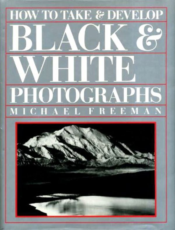 Cover Art for 9781850761310, How to Take and Develop Black and White Photographs by Michael Freeman