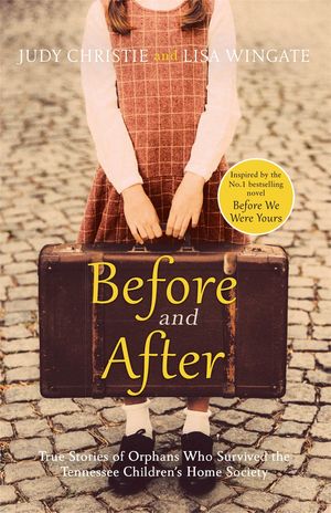 Cover Art for 9781529406351, Before and After: The Incredible Real-Life Stories of Orphans Who Survived the Tennessee Children's Home Society by Lisa Wingate, Judy Christie