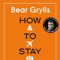Cover Art for 9780593071083, How to Stay Alive by Bear Grylls