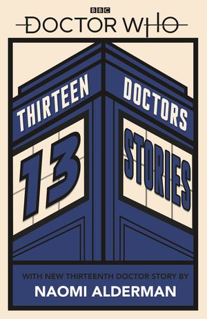 Cover Art for 9780241356173, Doctor Who: Thirteen Doctors 13 Stories by Naomi Alderman