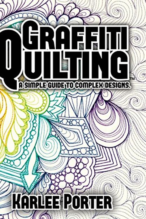 Cover Art for 9781502389732, Graffiti Quilting: A Simple Guide to Complex Designs by Mrs. Karlee J. Porter