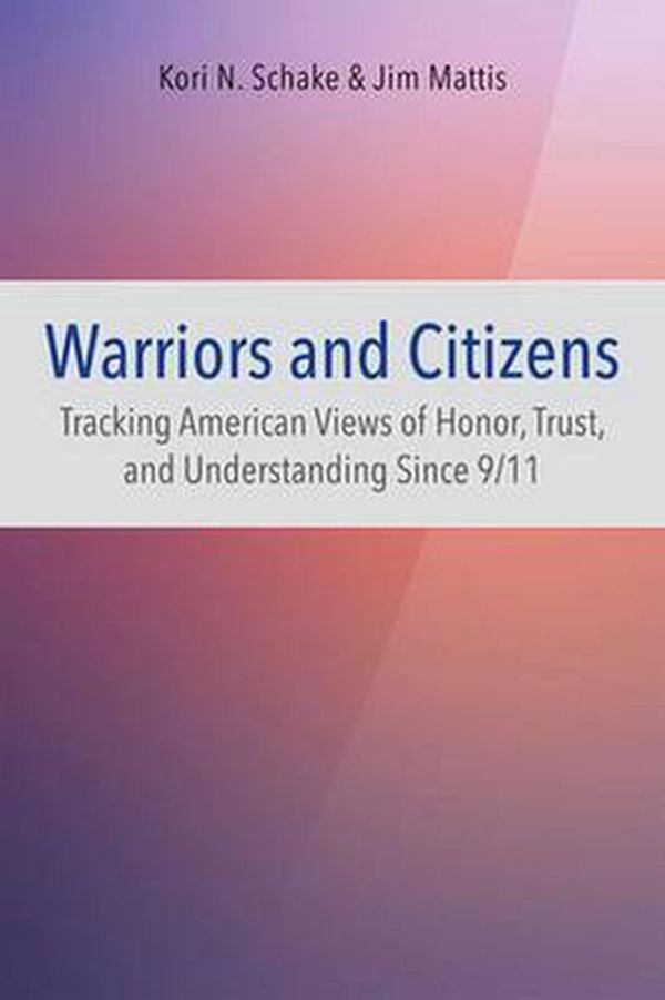 Cover Art for 9780817919344, Warriors and CitizensAmerican Views of Our Military by Jim Mattis, Kori N. Schake