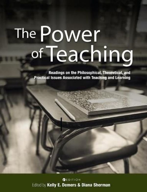 Cover Art for 9781516598618, Power of Teaching: Readings on the Philosophical, Theoretical, and Practical Issues Associated with Teaching and Learning by Kelly E DeMers, Diana Sherman