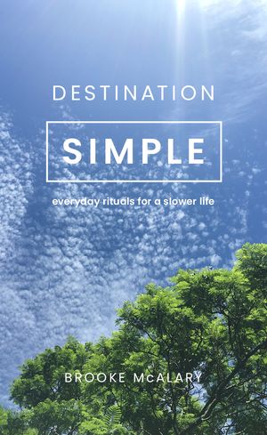 Cover Art for 9781925435467, Destination Simple by Brooke McAlary