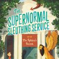 Cover Art for 9780062459978, The Supernormal Sleuthing Service #2: The Sphinx's Secret by Gwenda Bond, Chistopher Rowe