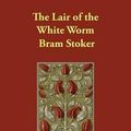 Cover Art for 9781847022974, The Lair of the White Worm by Bram Stoker
