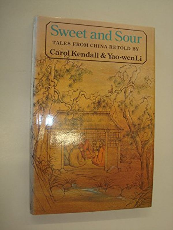 Cover Art for 9780370301204, Sweet and Sour: Tales from China by Carol Kendall, Yao-Wen Li