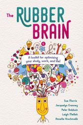 Cover Art for 9781925644081, The Rubber Brain: A Toolkit for Optimising Your Study, Work, and Life! by Sue Morris, Jacquelyn Cranney, Peter Baldwin