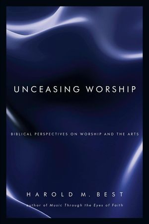 Cover Art for 9780830832293, Unceasing Worship by Harold M. Best