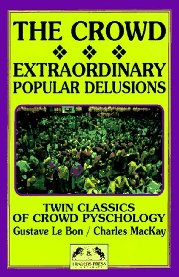 Cover Art for 9780934380232, The Crowd : A Study of the Popular Mind/Extraordinary Popular Delusions and by Charles Mackay