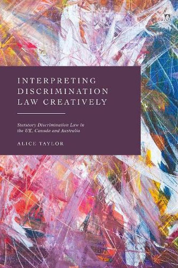 Cover Art for 9781509952922, Interpreting Discrimination Law Creatively by Alice Taylor