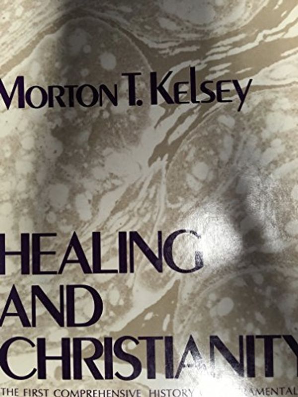 Cover Art for 9780060643805, Healing and Christianity;: In ancient thought and modern times by Morton T. Kelsey