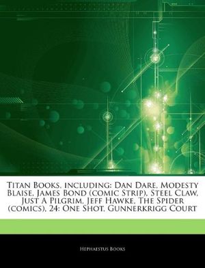 Cover Art for 9781244231153, Titan Books, including: Dan Dare, Modesty Blaise, James Bond (comic Strip), Steel Claw, Just A Pilgrim, Jeff Hawke, The Spider (comics), 24: One Shot, by Hephaestus Books