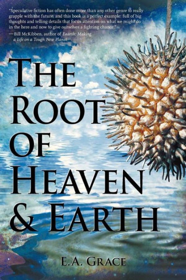 Cover Art for 9781938960680, The Root of Heaven and Earth by E. A. Grace