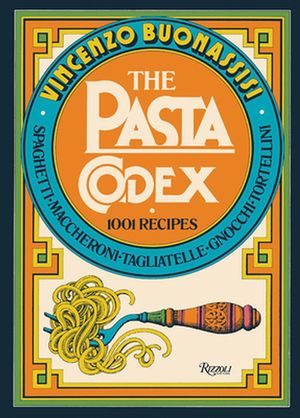 Cover Art for 9780847868742, The Pasta Codex: 1001 Recipes by Vincenzo Buonassisi