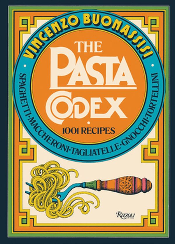 Cover Art for 9780847868742, The Pasta Codex: 1001 Recipes by Vincenzo Buonassisi