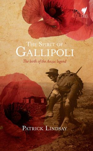 Cover Art for 9781743580424, The Spirit of Gallipoli by Patrick Lindsay