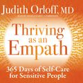 Cover Art for 9781683642961, Thriving As an Empath: A Daily Guide to Empower Sensitive People by Judith Orloff