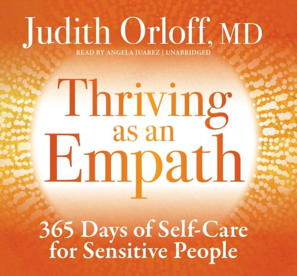 Cover Art for 9781683642961, Thriving As an Empath: A Daily Guide to Empower Sensitive People by Judith Orloff