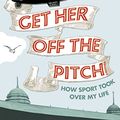 Cover Art for 9780007305742, Get Her Off the Pitch! by Lynne Truss