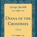Cover Art for 9780483994102, Diana of the Crossways, Vol. 2: A Novel (Classic Reprint) by George Meredith