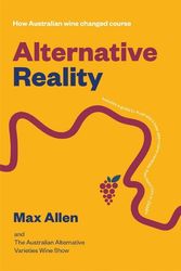 Cover Art for 9781922779069, Alternative Reality: How Australian wine changed course by Max Allen