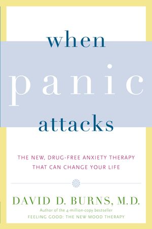 Cover Art for 9780767920834, When Panic Attacks: The New, Drug-Free Anxiety Therapy That Can Change Your Life by David D. Burns