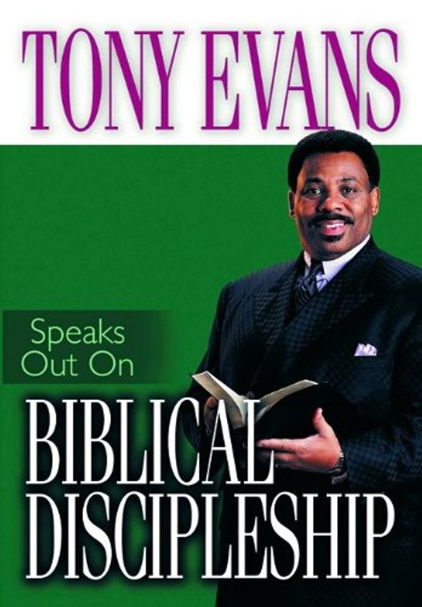 Cover Art for 9780802443700, Tony Evans Speaks Out on Biblical Discipleship by Tony Evans