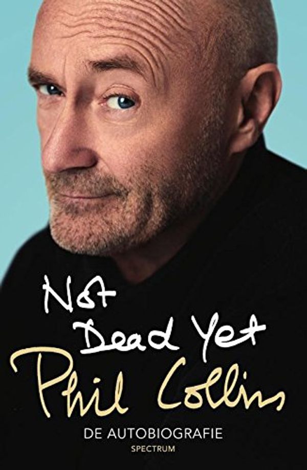 Cover Art for 9789000350414, Not Dead Yet: De autobiografie by Phil Collins