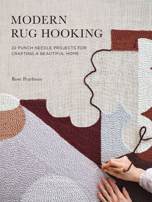 Cover Art for 9781611807073, Modern Rug Hooking: 25 Punch Needle Projects for Crafting a Beautiful Home by Rose Pearlman