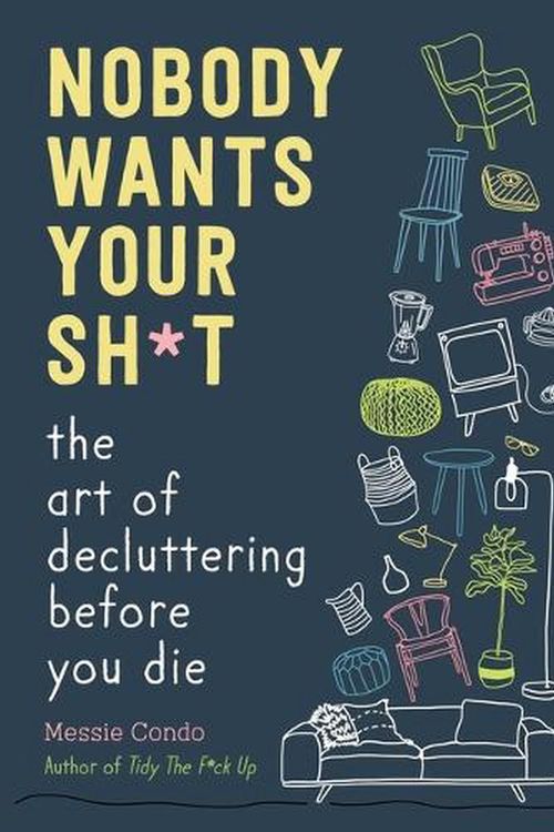 Cover Art for 9781510774735, Nobody Wants Your Sh*t: The Art of Decluttering Before You Die by Messie Condo