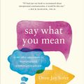 Cover Art for 9781611805833, Say What You MeanA Mindful Approach to Nonviolent Communication by Oren J. Sofer