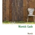 Cover Art for 9781117960425, Warwick Castle by Warwick