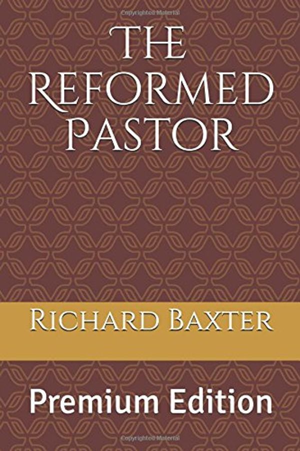 Cover Art for 9781980458531, The Reformed Pastor: Premium Edition by Richard Baxter
