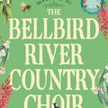 Cover Art for 9780733649509, The Bellbird River Country Choir by Sophie Green