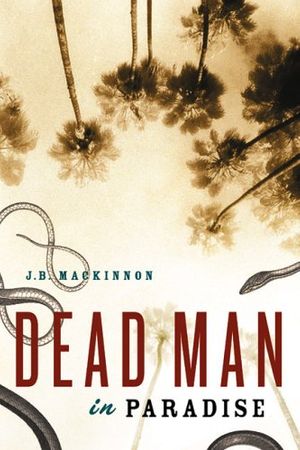 Cover Art for 9781553651383, Dead Man in Paradise by J B MacKinnon