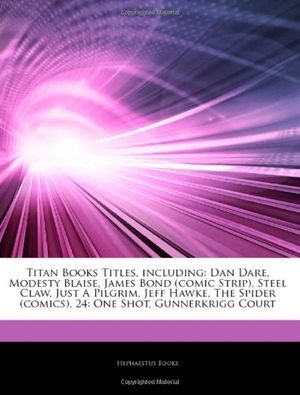 Cover Art for 9781242840876, Titan Books Titles, including: Dan Dare, Modesty Blaise, James Bond (comic Strip), Steel Claw, Just A Pilgrim, Jeff Hawke, The Spider (comics), 24: On by Hephaestus Books