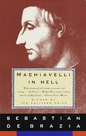 Cover Art for 9780679743422, Machiavelli in Hell by De Grazia, Sebastian