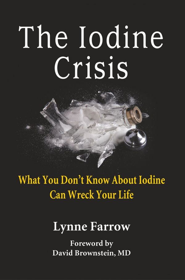 Cover Art for 9780986032004, The Iodine Crisis: What You Don't Know about Iodine Can Wreck Your Life (Paperback) by Lynne Farrow