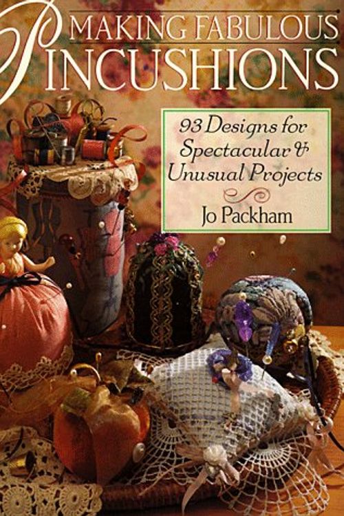Cover Art for 9780806909950, Making Fabulous Pincushions: 93 Designs For Spectacular & Unusual Projects by Jo Packham