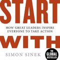 Cover Art for B005JZD3B4, Start With Why: How Great Leaders Inspire Everyone To Take Action by Simon Sinek
