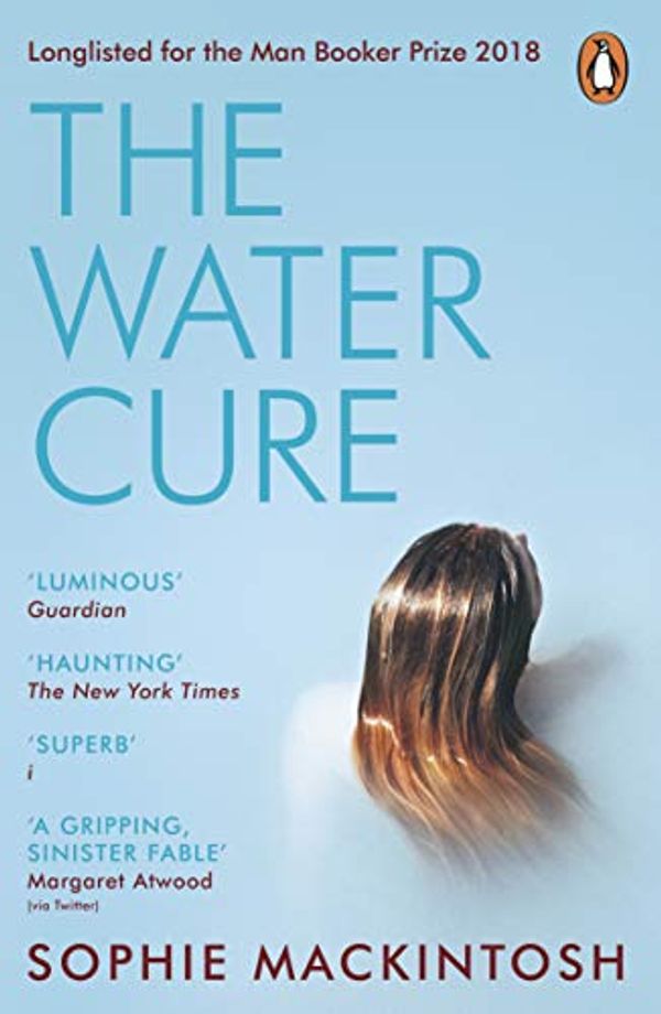 Cover Art for B079N3SZY3, The Water Cure: LONGLISTED FOR THE MAN BOOKER PRIZE 2018 by Sophie Mackintosh
