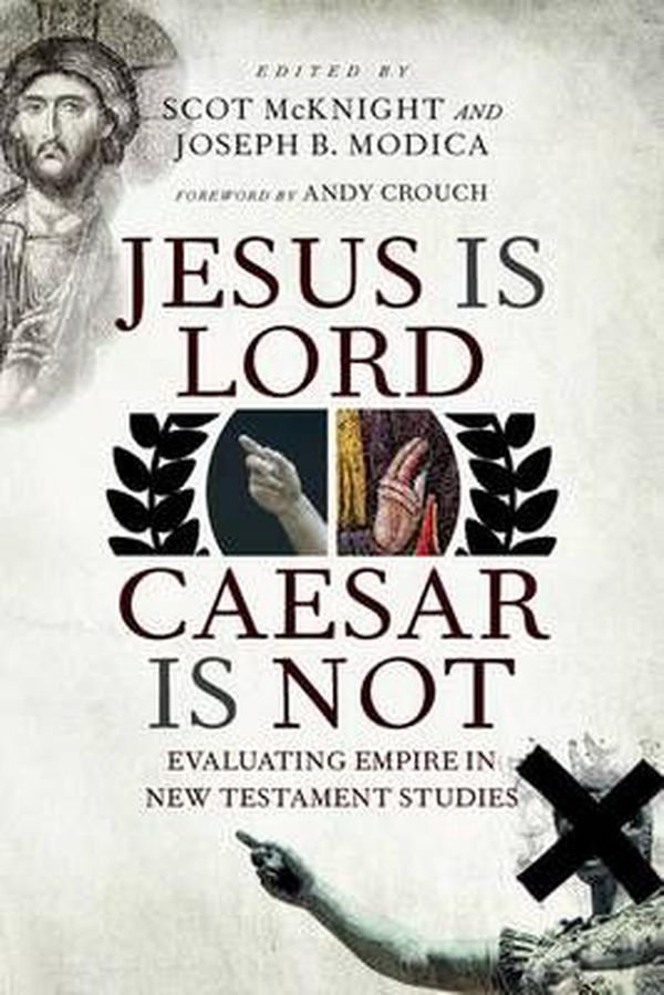 Cover Art for 9780830839919, Jesus Is Lord, Caesar Is Not by Scot McKnight, Joseph B. Modica